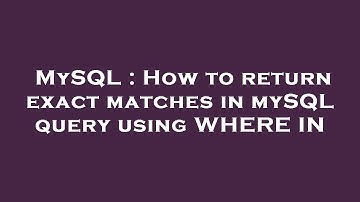 MySQL : How to return exact matches in mySQL query using WHERE IN