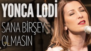 Yonca Lodi - Sana Birşey Olmasın (JoyTurk Akustik) Resimi