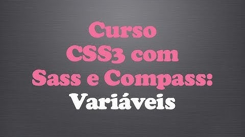 Curso CSS3 com Sass e Compass - Aula 05: Variaveis