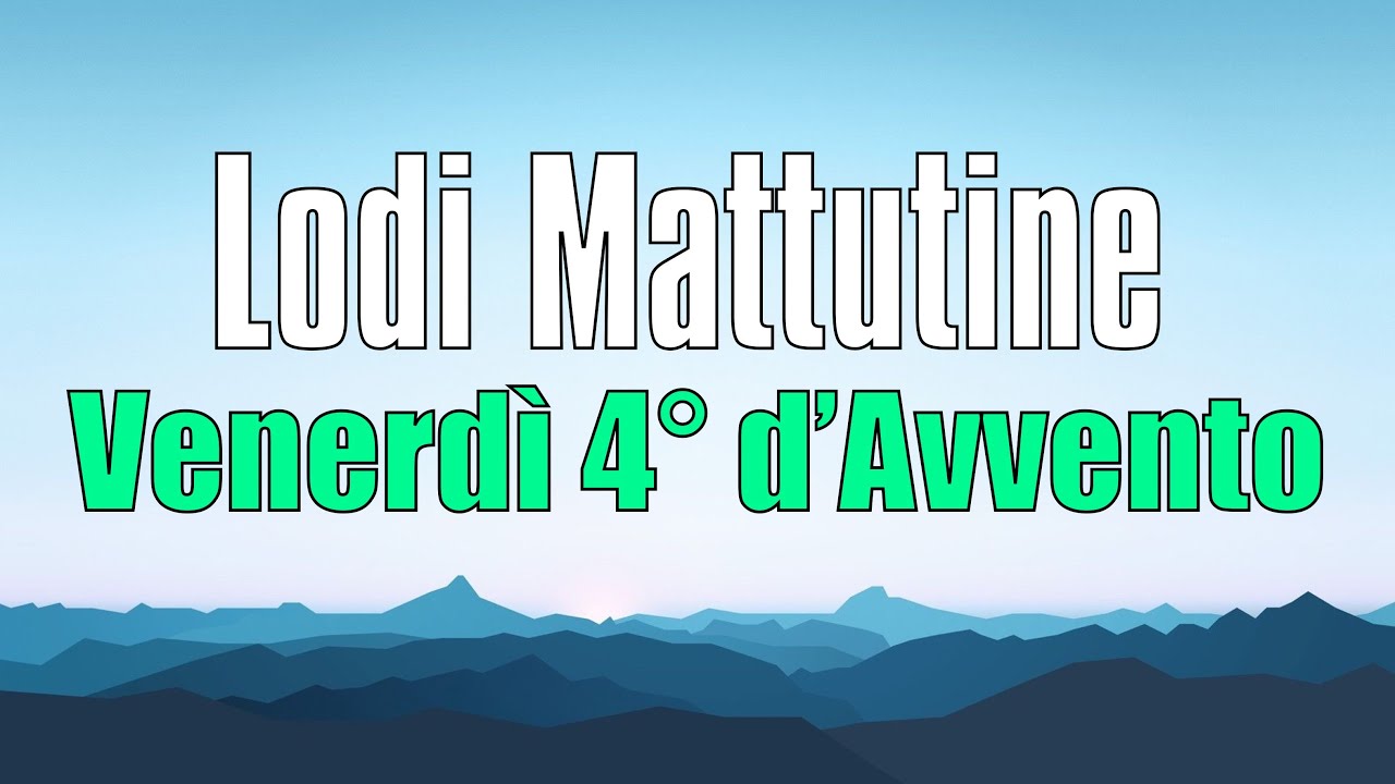 Lodi Mattutine, VENERDÌ 23 DICEMBRE 4° di Avvento - YouTube