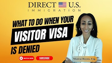 What To Do When Your Visitor Visa Is Denied | Reasons Why Visa is Rejected | Direct U.S. Immigration