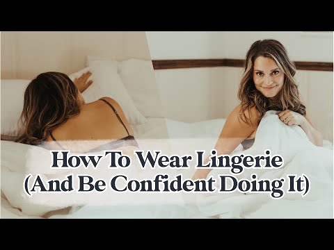 How To Wear Lingerie (And Be Confident Doing It)