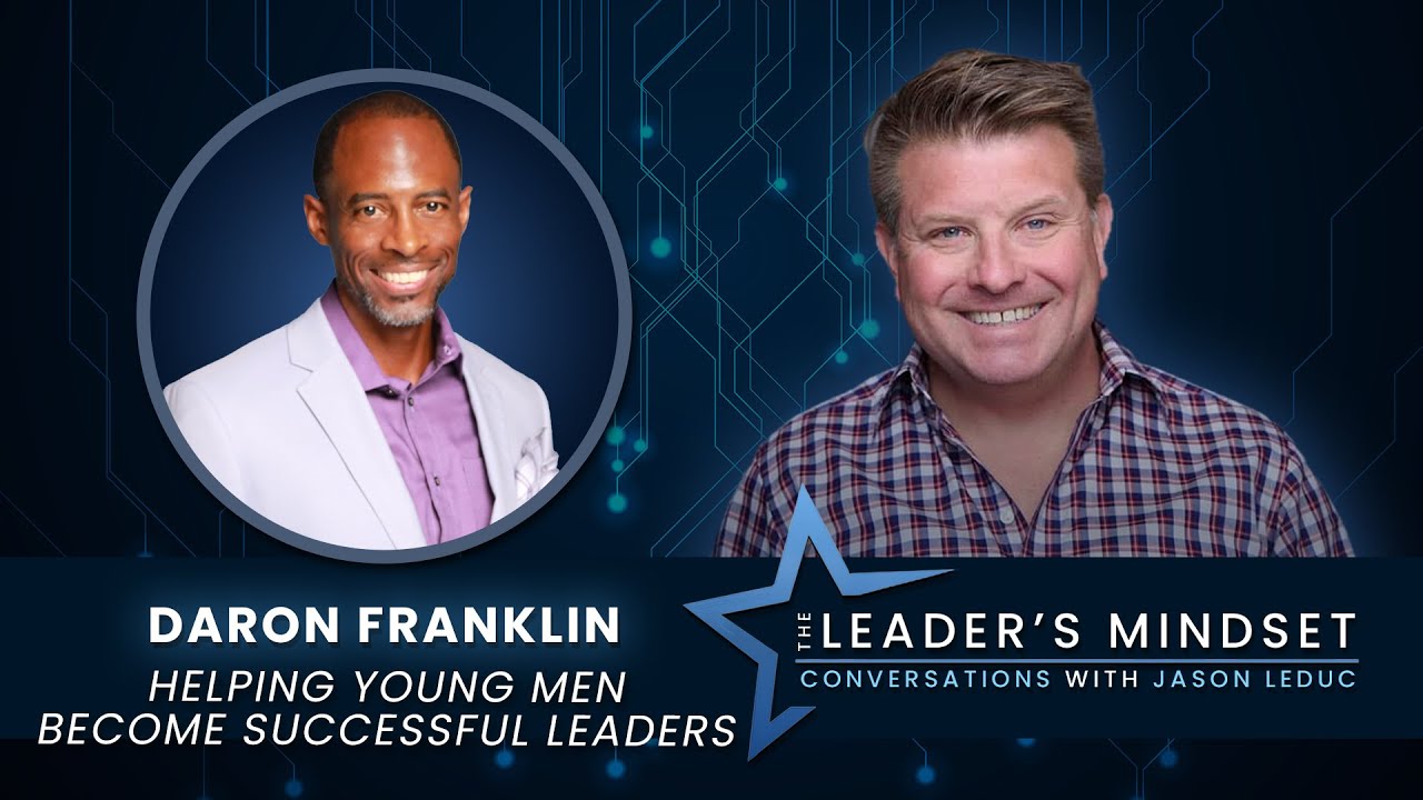Helping Young Men Become Successful Leaders – Daron Franklin on The Leader’s Mindset Podcast