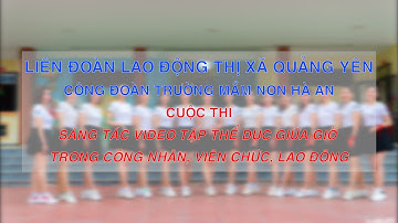 CUỘC THI SÁNG TÁC VIDEO TẬP THỂ DỤC GIỮA GIỜ TRONG CÔNG NHÂN, VIÊN CHỨC, LAO ĐỘNG - MẦM NON HÀ AN