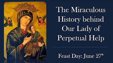 OUR LADY OF PERPETUAL HELP: FULL DOCUMENTARY AND HISTORICAL EXPLANATION OF THE MIRACULOUS ICON