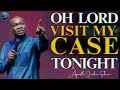 Oh Lord Visit My Case Tonight By Fire  | APOSTLE JOSHUA SELMAN #prayer