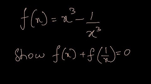 f(x)= x^3-1/x^3 then show that f(x)+f(1/x)=0