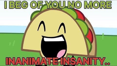 The Inanimate Insanity DEmaster..