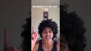 Beatlejuice 😁 ME 🥸