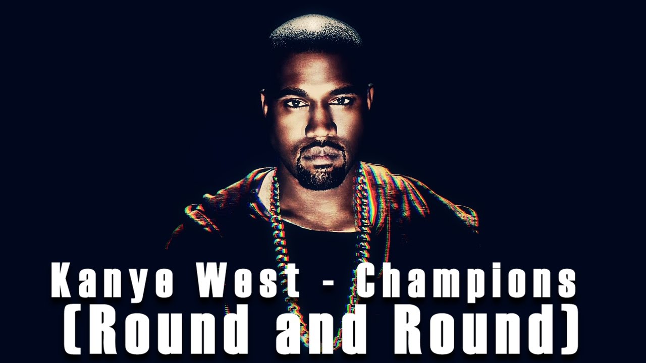 KANYE WEST-CHAMPIONS (ROUND & ROUND) Lyrics on Screen - YouTube