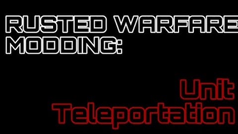 Rusted Warfare Modding: Unit Teleportation