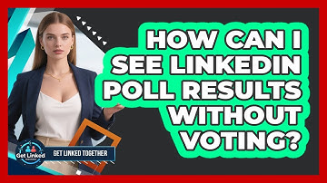 How Can I See LinkedIn Poll Results Without Voting? - Get Linked Together