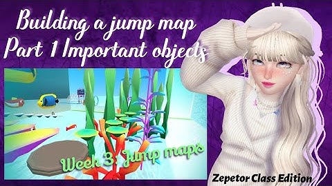 [ZEPETOR CLASS] Week 3: Jump maps |Important objects for jump map |How to make a map?|ZEPETO BUILDIT