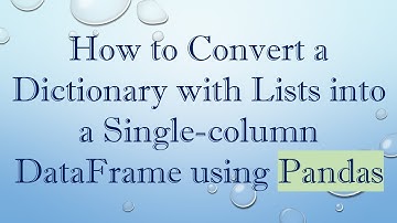 How to Convert a Dictionary with Lists into a Single-column DataFrame using Pandas