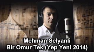 Mehman Selyanli - Bir Omur Tek (2014 Yep Yeni XiT)