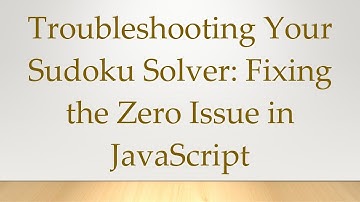 Troubleshooting Your Sudoku Solver: Fixing the Zero Issue in JavaScript