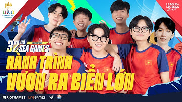 HÀNH TRÌNH VƯƠN RA BIỂN LỚN | SEA GAMES 32 | LIÊN MINH HUYỀN THOẠI: TỐC CHIẾN