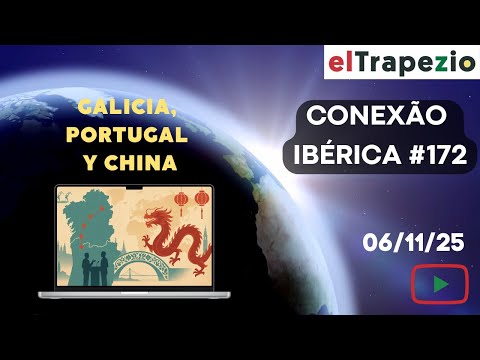 Conexão Ibérica (06/11/25 - GALICIA, PORTUGAL Y CHINA; RECONCILIACIÓN ESPAÑA-MÉXICO)