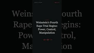 News Update: Weinstein's Fourth Rape Trial Begins: Power, Control, Manipulation #shorts #news