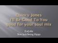 Quincy Jones - I'll Be Good To You - good for your soul mix