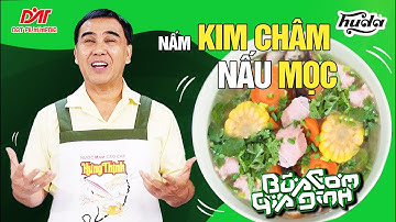 NẤM KIM CHÂM NẤU MỌC - Công thức của MC Quyền Linh | Bữa Cơm Gia Đình