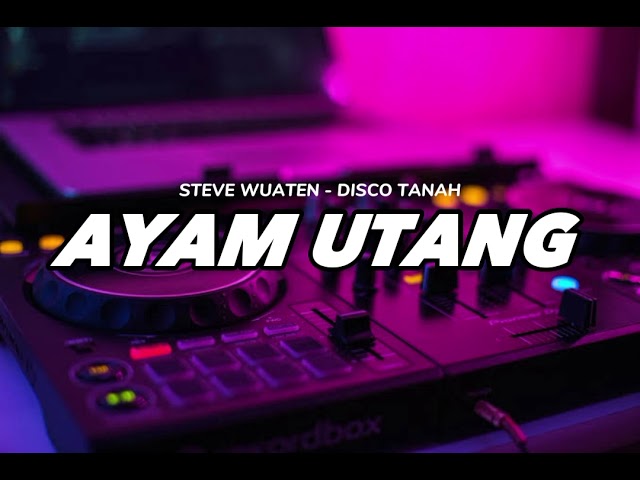 DJ AYAM UTANG - STEVE WUATEN DISCO TANAH TERBARU 2023 class=