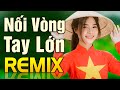 Nối Vòng Tay Lớn Remix - Nhạc Đỏ Cách Mạng Remix - Nhạc Đỏ Tiền Chiến Tây Bắc Remix Bass Cực Đã