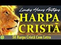 Hinos Da Harpa - 50 Harpa Cristã Com Letra - Hinos Evangelicos Antigos