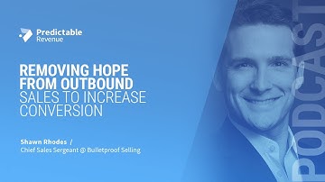 Removing Hope From Outbound Sales To Increase Conversion | Predictable Revenue Podcast
