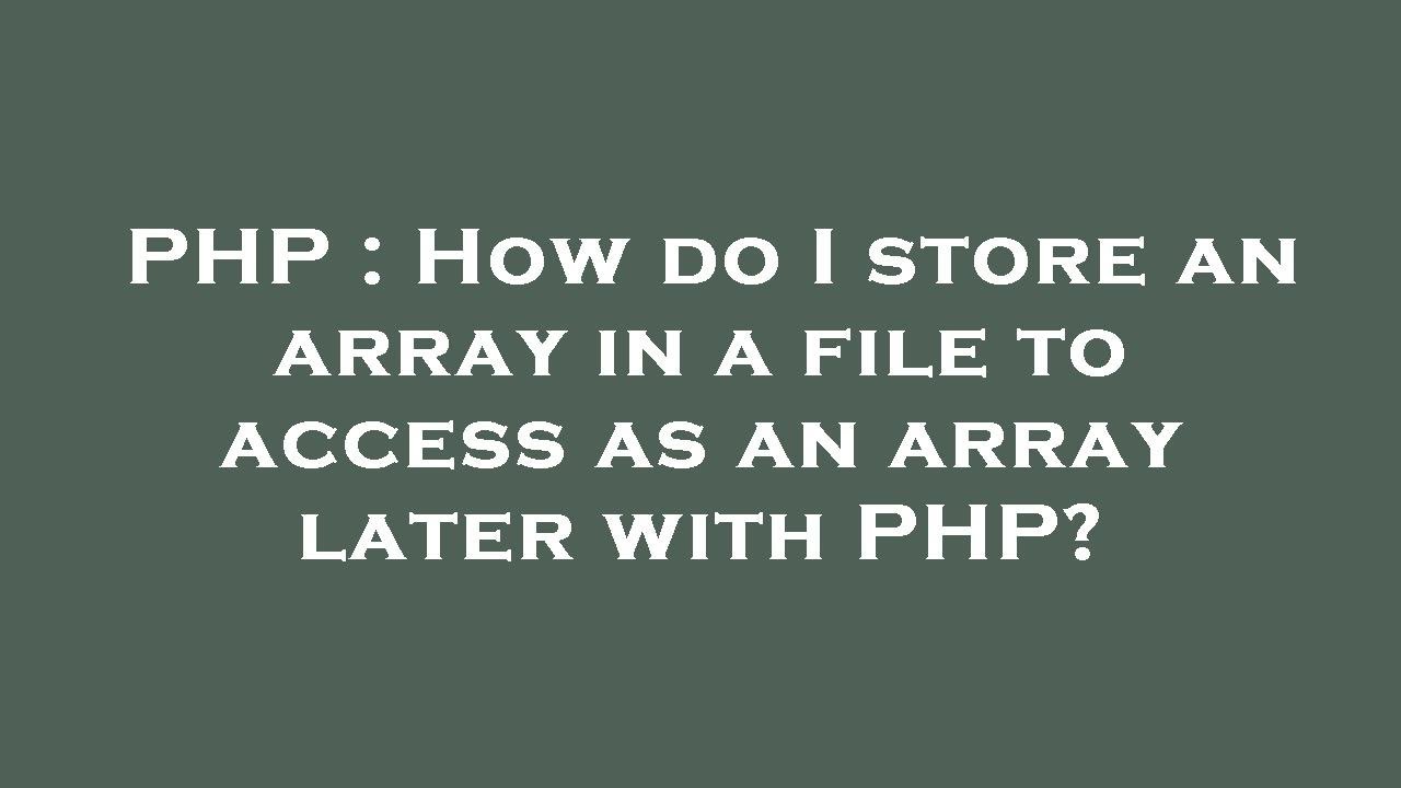 PHP : How do I store an array in a file to access as an array later ...