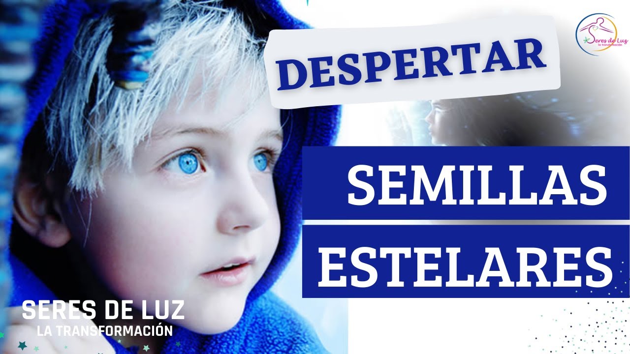 DESPERTAR DE LAS SEMILLAS ESTELARES Porque te sientes así ...