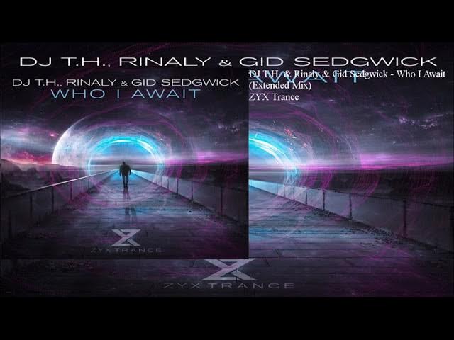 DJ T.H. & Rinaly & Gid Sedgwick - Who I Await (Extended Mix)