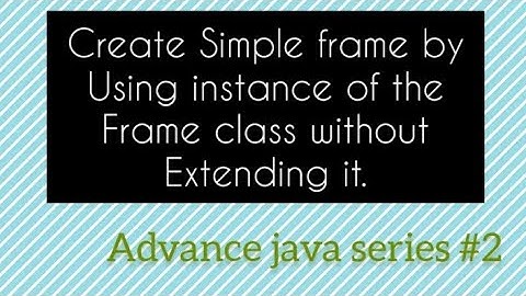 || Create a simple frame using instance of the frame class || AWT java || Advance java series #2 ||