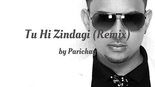Parichay - Tu Hi Zindagi (Remix) (AUDIO)