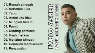 FABIO ASHER LAGU TERBAIK 2022 | RUMAH SINGGAH | BERTAHAN LUKA | TABU | PAMIT |MUNGKIN HARI INI