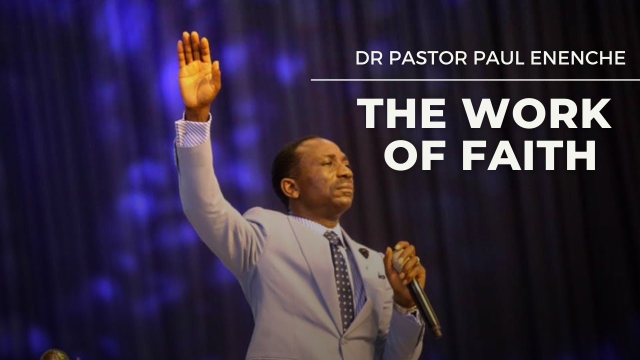 THE WORK OF FAITH by DR PASTOR PAUL ENENCHE - YouTube