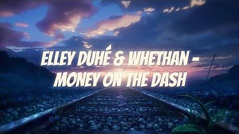 Elley Duhé & Whethan - MONEY ON THE DASH (1hour)