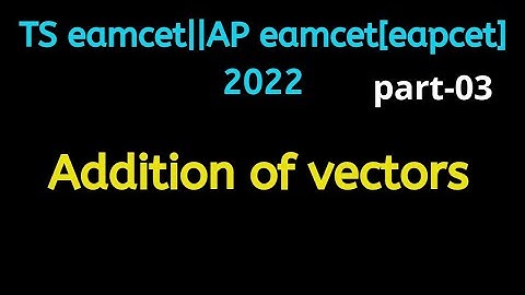 TS/AP eamcet/eapcet for 2022||addition of vectors||part-03||70%syllabus||naveenreddymath