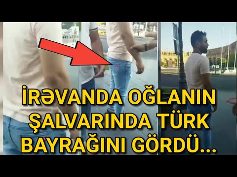 ŞOK: İRƏVANDA OĞLANIN ŞALVARINDA TÜRK BAYRAĞINI GÖRDÜ - ERMƏNİ DƏLİ OLDU