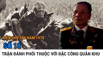 (18) Phối Thuộc Với Đặc Công Phá Hủy Kho Vũ Khí PolPot | BIÊN GIỚI TÂY NAM 1978