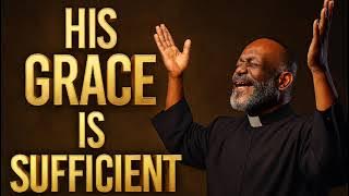 His Grace Is Sufficient in My Life – Powerful Gospel Song of Mercy, Hope & Strength