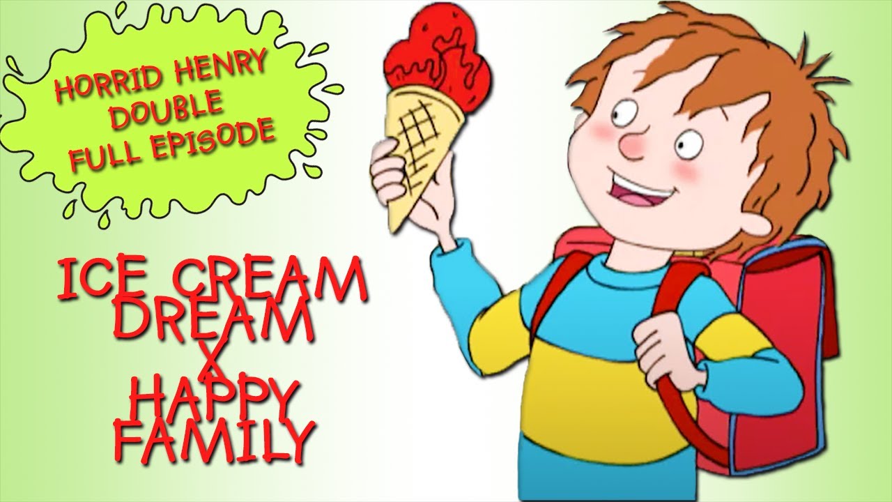 Ice Cream Dream   Happy Family  Horrid Henry DOUBLE Full Episodes