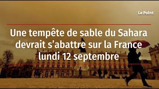 Une tempête de sable du Sahara devrait s’abattre sur la France lundi 12 septembre