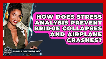 How Does Stress Analysis Prevent Bridge Collapses And Airplane Crashes?