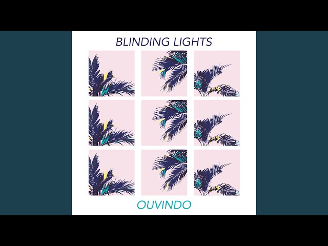 BLINDING LIGHTS - OUVINDO