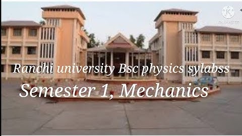 BSc physics, Sem 1, Mechanics sylabss ( Ranchi university)