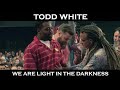 Тодд Уайт - Мы свет во тьме