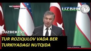 SHAVKAT MIRZIYOYEV : TURKIYADAGI NUTQIDA TUR ROZIQULOV VADA BER