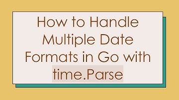 How to Handle Multiple Date Formats in Go with time.Parse