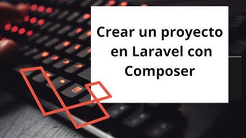 Crear un proyecto en Laravel con Composer